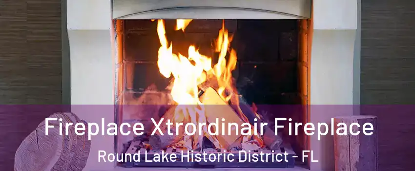 Fireplace Xtrordinair Fireplace Round Lake Historic District - FL