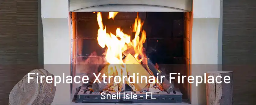 Fireplace Xtrordinair Fireplace Snell Isle - FL