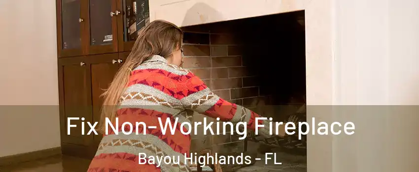 Fix Non-Working Fireplace Bayou Highlands - FL