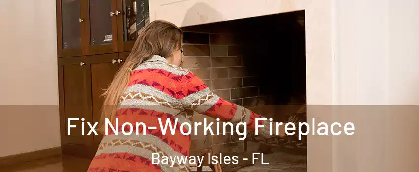 Fix Non-Working Fireplace Bayway Isles - FL
