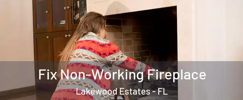 Fix Non-Working Fireplace Lakewood Estates - FL