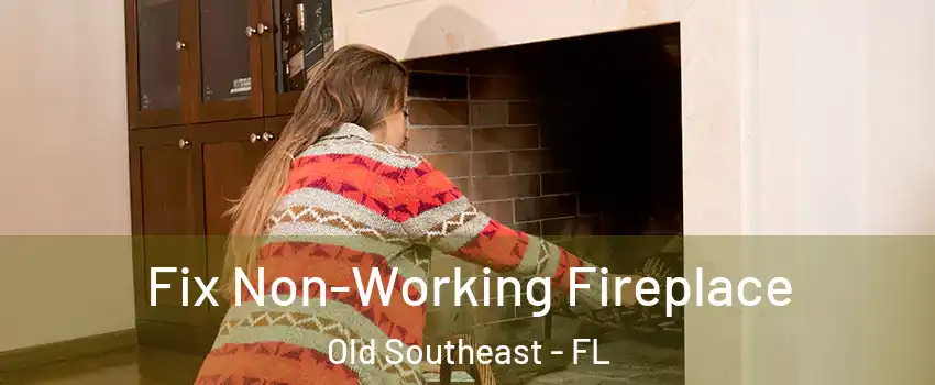 Fix Non-Working Fireplace Old Southeast - FL