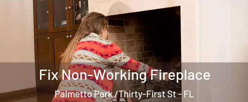Fix Non-Working Fireplace Palmetto Park /Thirty-First St - FL