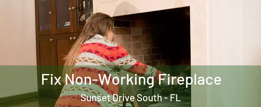Fix Non-Working Fireplace Sunset Drive South - FL