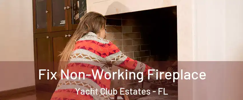 Fix Non-Working Fireplace Yacht Club Estates - FL
