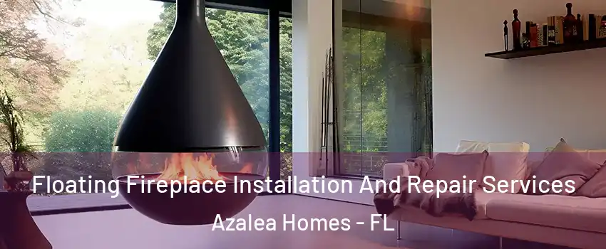 Floating Fireplace Installation And Repair Services Azalea Homes - FL