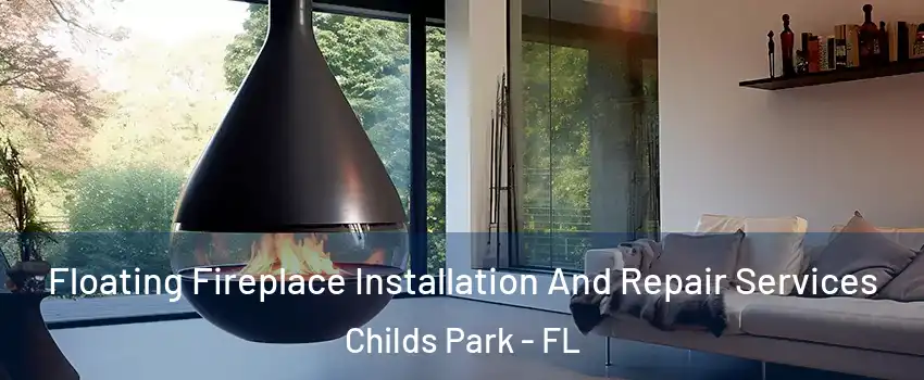 Floating Fireplace Installation And Repair Services Childs Park - FL