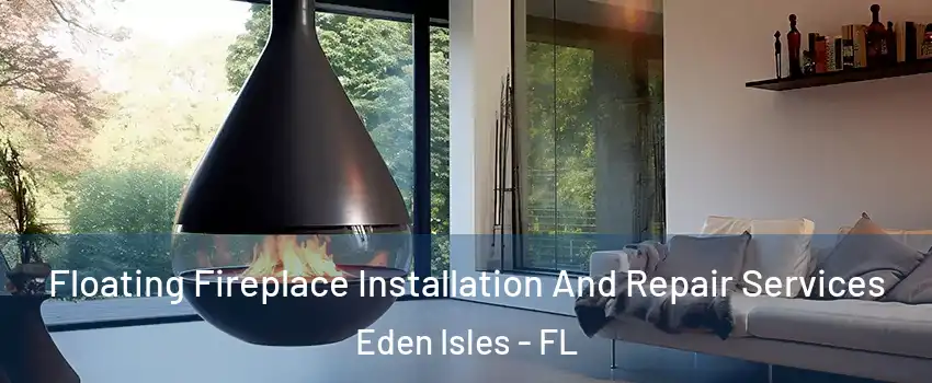 Floating Fireplace Installation And Repair Services Eden Isles - FL