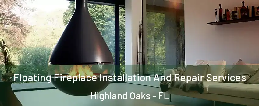 Floating Fireplace Installation And Repair Services Highland Oaks - FL