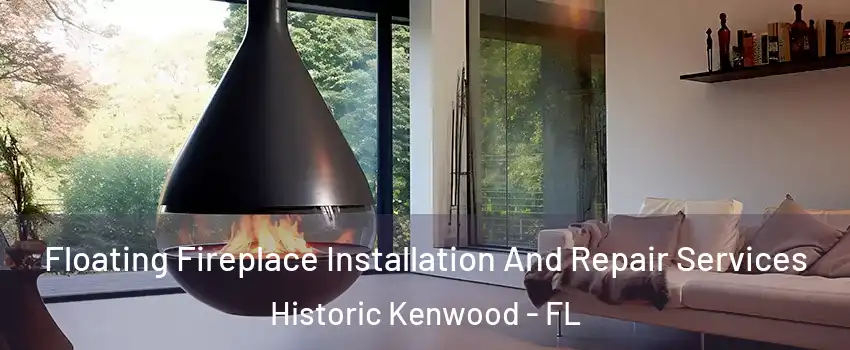 Floating Fireplace Installation And Repair Services Historic Kenwood - FL