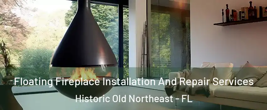 Floating Fireplace Installation And Repair Services Historic Old Northeast - FL