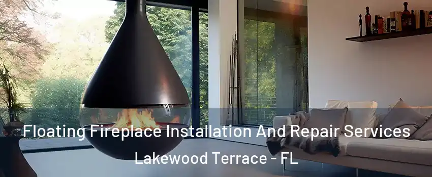 Floating Fireplace Installation And Repair Services Lakewood Terrace - FL