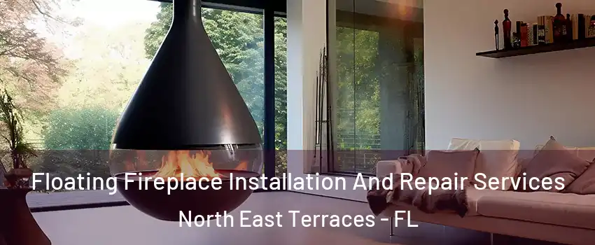 Floating Fireplace Installation And Repair Services North East Terraces - FL