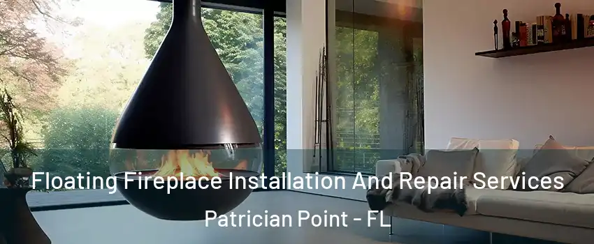 Floating Fireplace Installation And Repair Services Patrician Point - FL