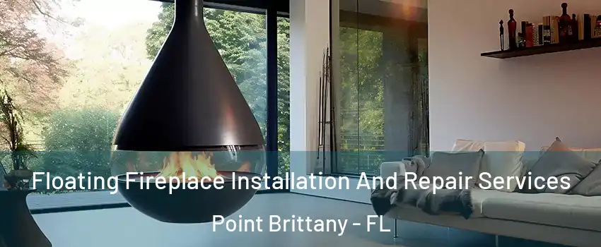 Floating Fireplace Installation And Repair Services Point Brittany - FL