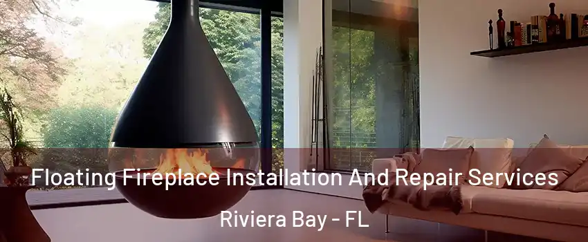 Floating Fireplace Installation And Repair Services Riviera Bay - FL