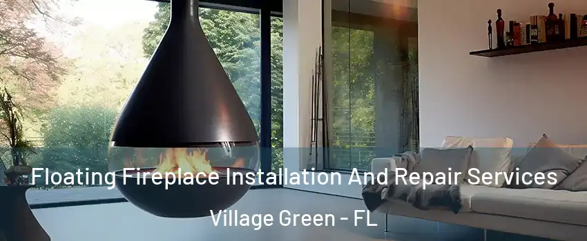 Floating Fireplace Installation And Repair Services Village Green - FL