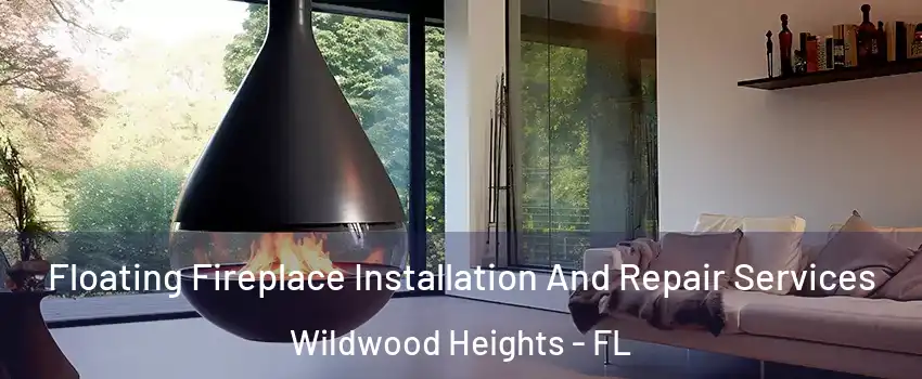 Floating Fireplace Installation And Repair Services Wildwood Heights - FL