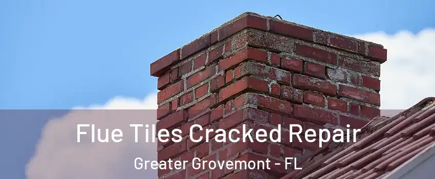 Flue Tiles Cracked Repair Greater Grovemont - FL