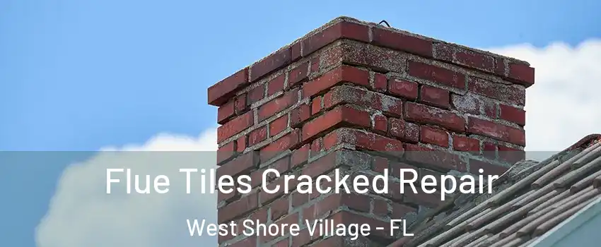 Flue Tiles Cracked Repair West Shore Village - FL