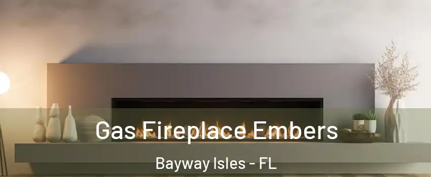 Gas Fireplace Embers Bayway Isles - FL