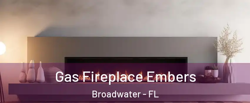 Gas Fireplace Embers Broadwater - FL