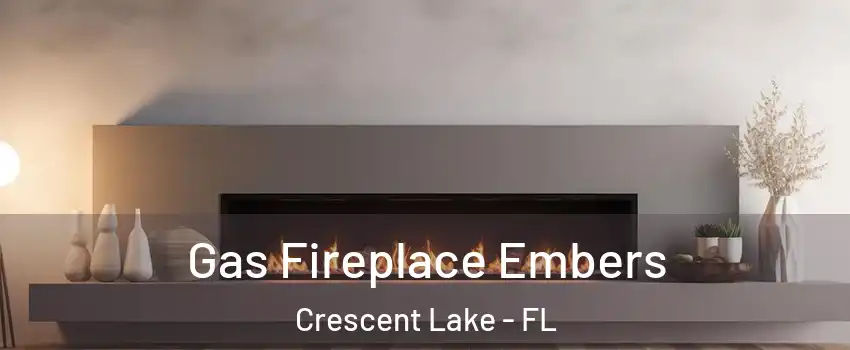 Gas Fireplace Embers Crescent Lake - FL