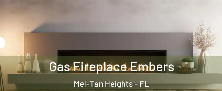 Gas Fireplace Embers Mel-Tan Heights - FL