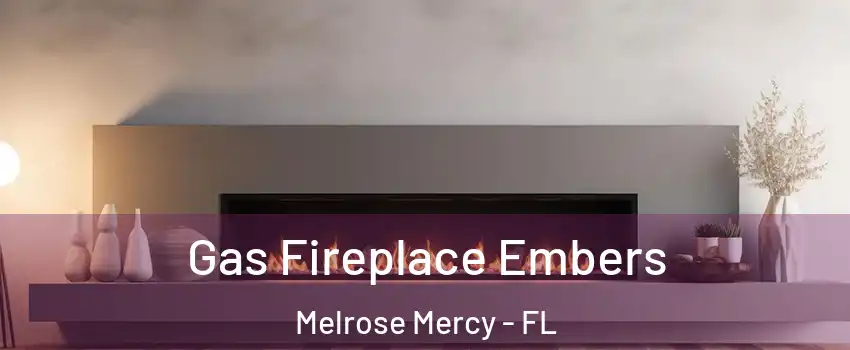 Gas Fireplace Embers Melrose Mercy - FL