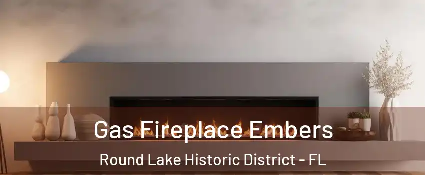 Gas Fireplace Embers Round Lake Historic District - FL