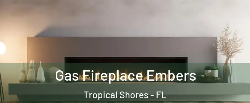 Gas Fireplace Embers Tropical Shores - FL