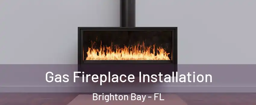 Gas Fireplace Installation Brighton Bay - FL