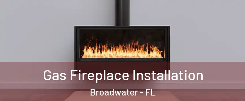 Gas Fireplace Installation Broadwater - FL