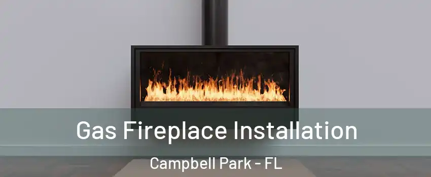 Gas Fireplace Installation Campbell Park - FL