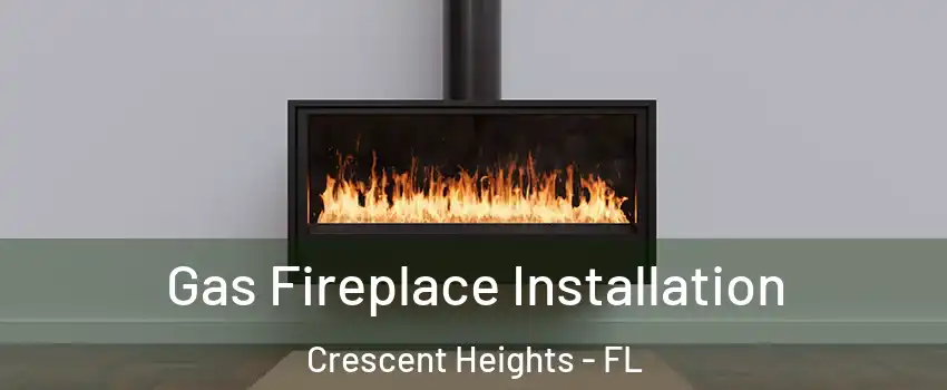 Gas Fireplace Installation Crescent Heights - FL