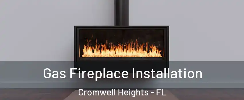 Gas Fireplace Installation Cromwell Heights - FL