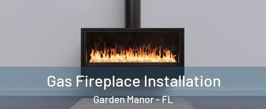 Gas Fireplace Installation Garden Manor - FL