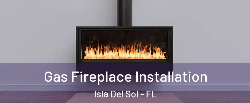 Gas Fireplace Installation Isla Del Sol - FL