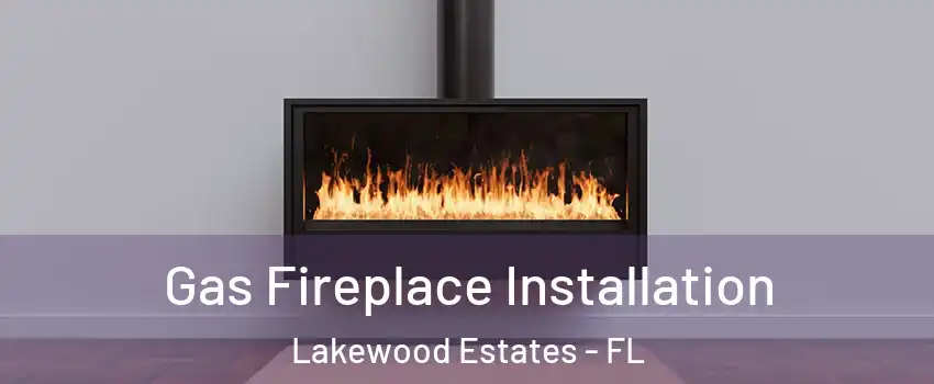 Gas Fireplace Installation Lakewood Estates - FL