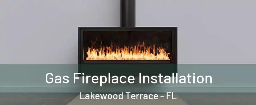 Gas Fireplace Installation Lakewood Terrace - FL