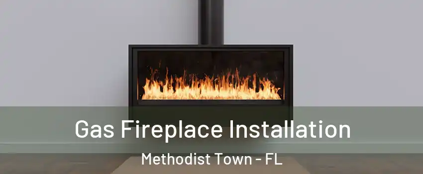 Gas Fireplace Installation Methodist Town - FL