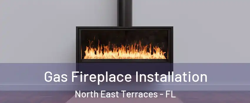 Gas Fireplace Installation North East Terraces - FL