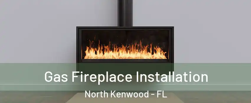 Gas Fireplace Installation North Kenwood - FL