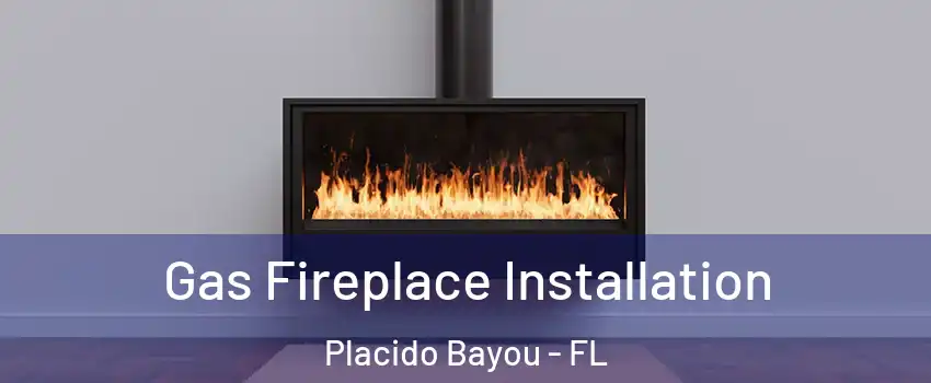 Gas Fireplace Installation Placido Bayou - FL