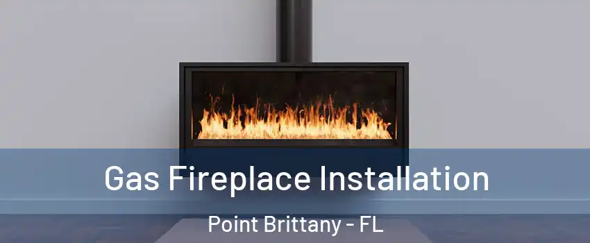 Gas Fireplace Installation Point Brittany - FL