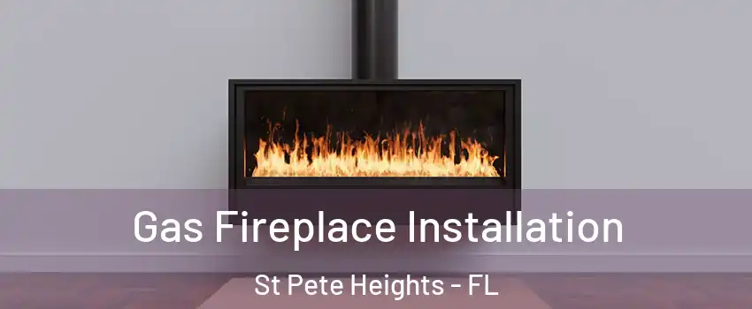 Gas Fireplace Installation St Pete Heights - FL