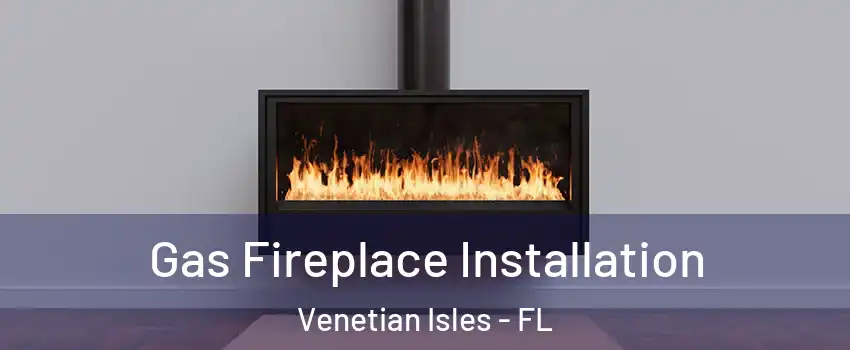 Gas Fireplace Installation Venetian Isles - FL