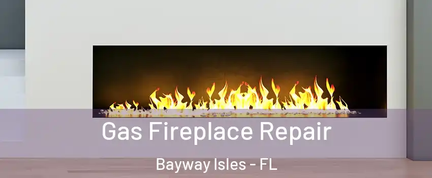 Gas Fireplace Repair Bayway Isles - FL