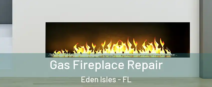 Gas Fireplace Repair Eden Isles - FL
