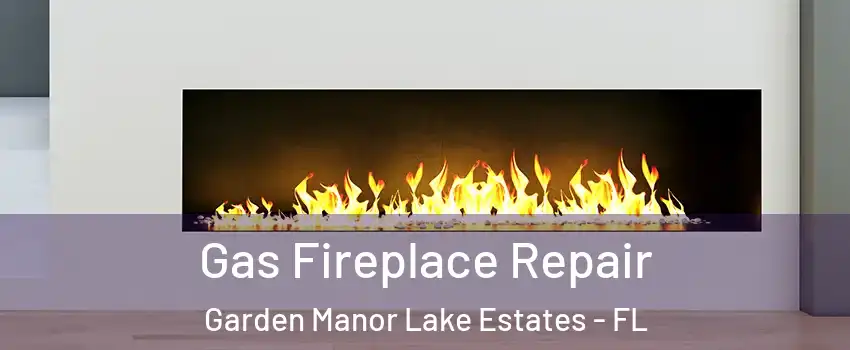 Gas Fireplace Repair Garden Manor Lake Estates - FL